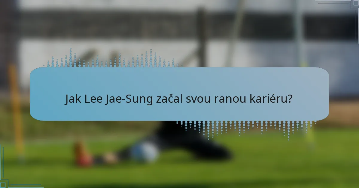 Jak Lee Jae-Sung začal svou ranou kariéru?