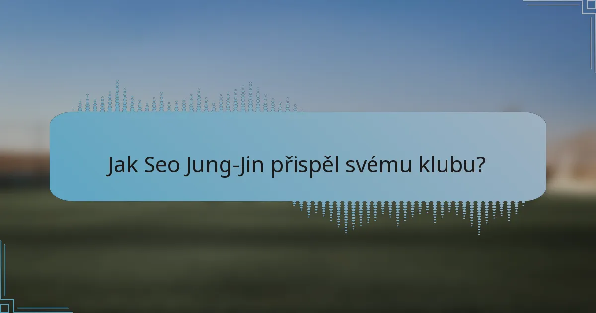 Jak Seo Jung-Jin přispěl svému klubu?
