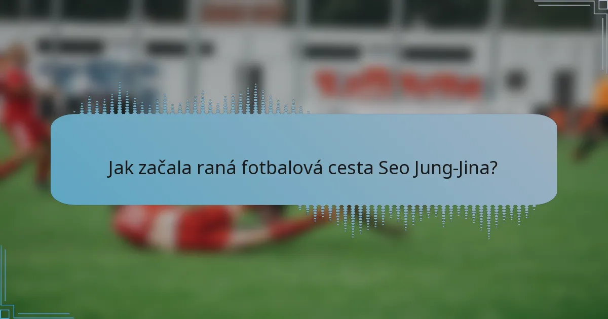 Jak začala raná fotbalová cesta Seo Jung-Jina?