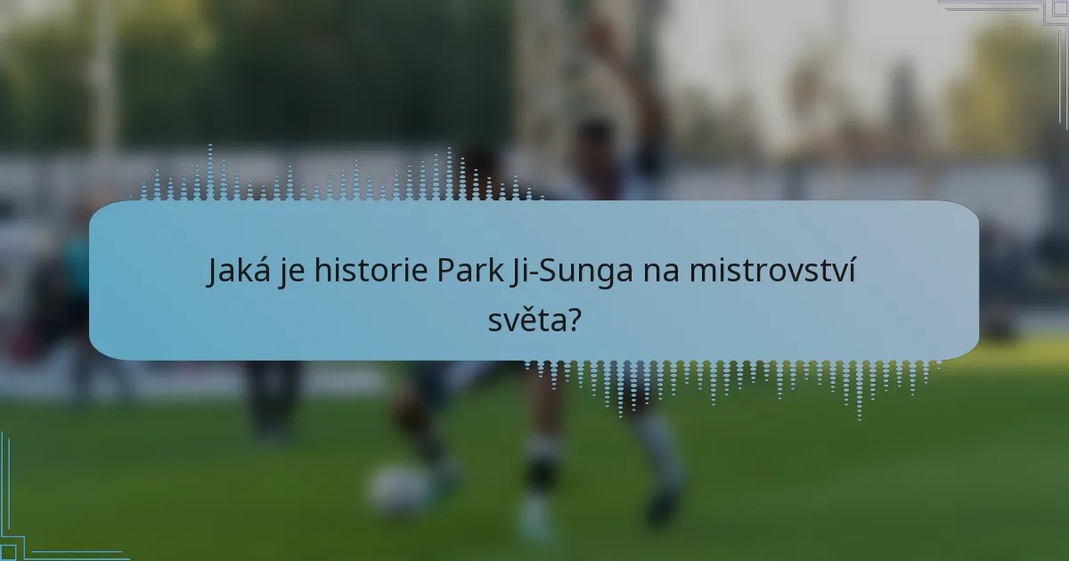 Jaká je historie Park Ji-Sunga na mistrovství světa?