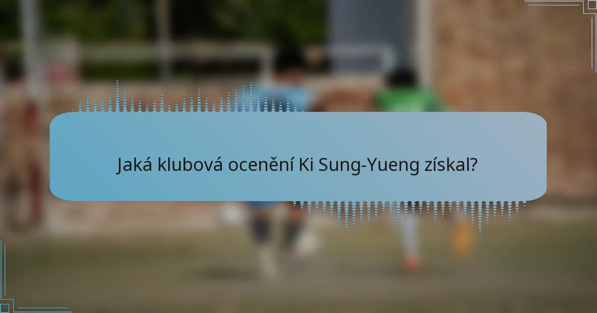 Jaká klubová ocenění Ki Sung-Yueng získal?