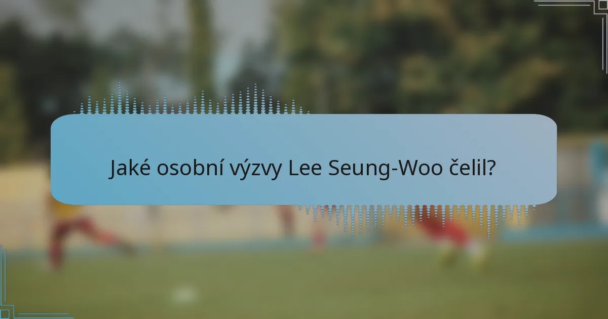 Jaké osobní výzvy Lee Seung-Woo čelil?