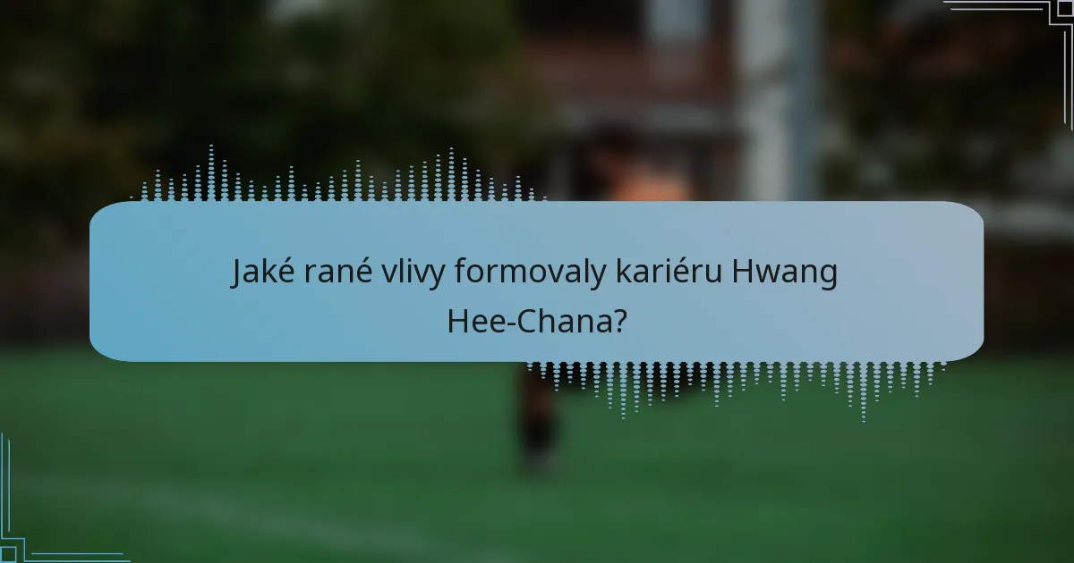 Jaké rané vlivy formovaly kariéru Hwang Hee-Chana?