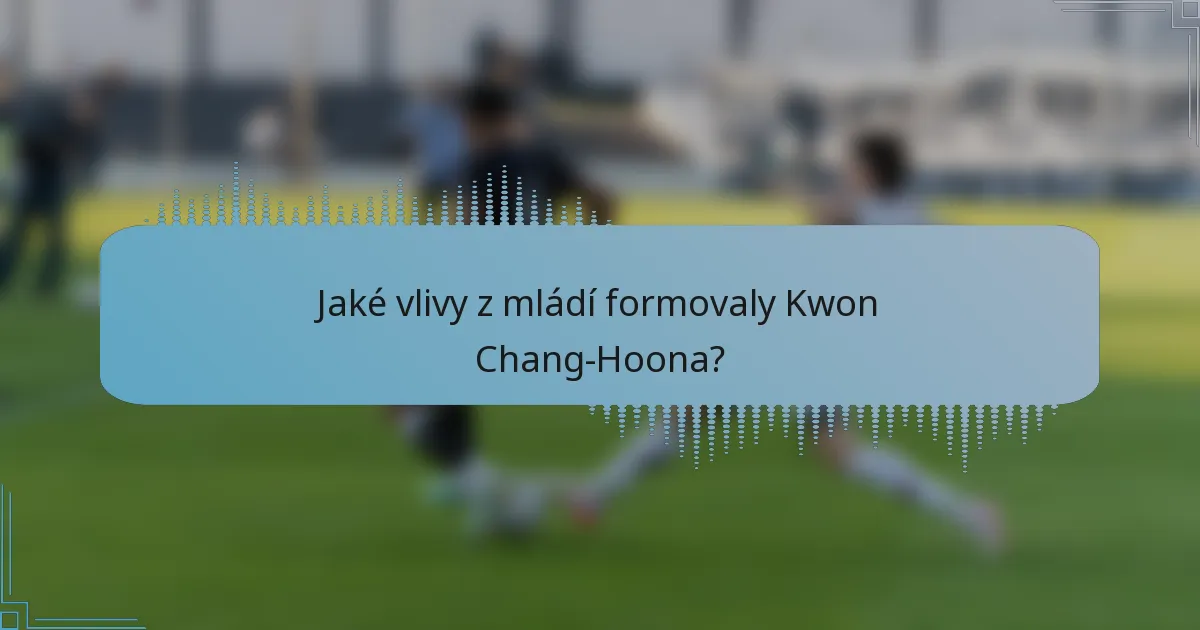 Jaké vlivy z mládí formovaly Kwon Chang-Hoona?