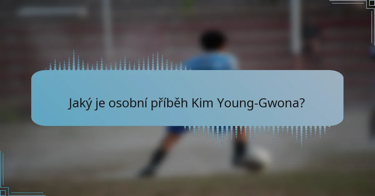 Jaký je osobní příběh Kim Young-Gwona?