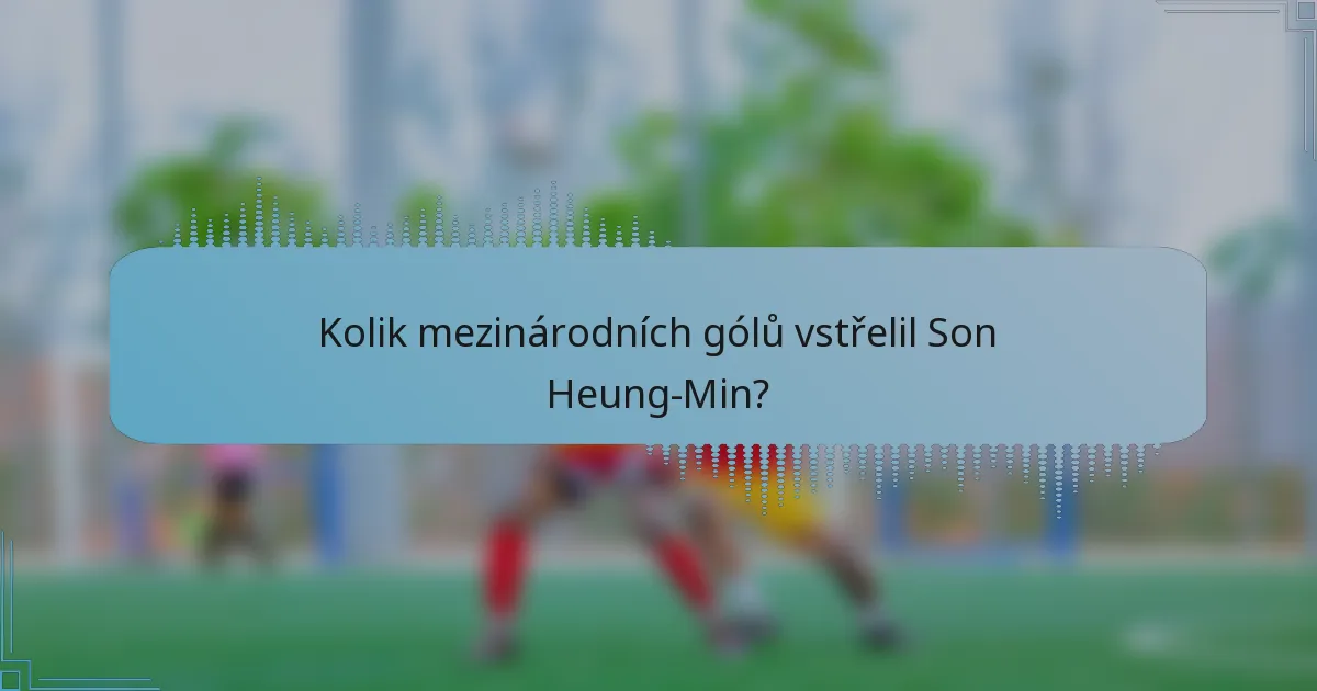 Kolik mezinárodních gólů vstřelil Son Heung-Min?