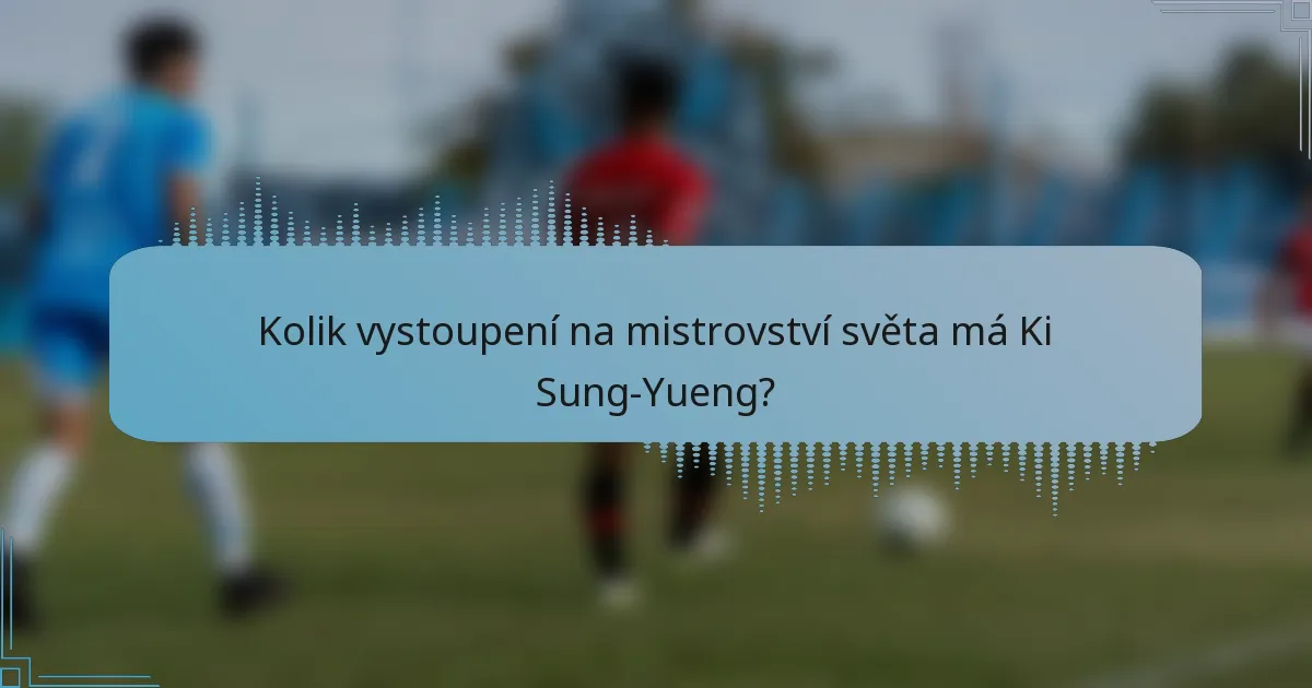 Kolik vystoupení na mistrovství světa má Ki Sung-Yueng?